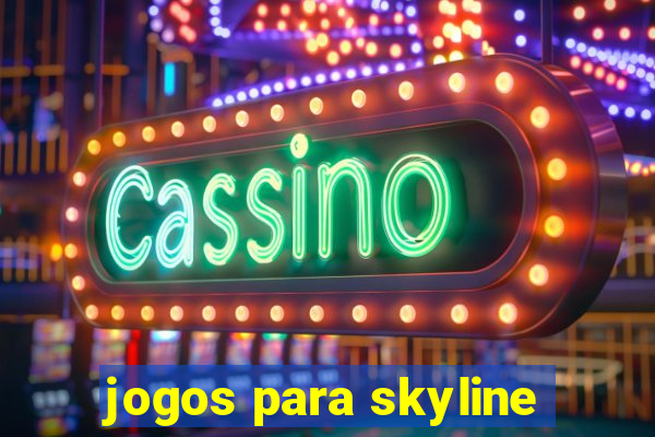 jogos para skyline